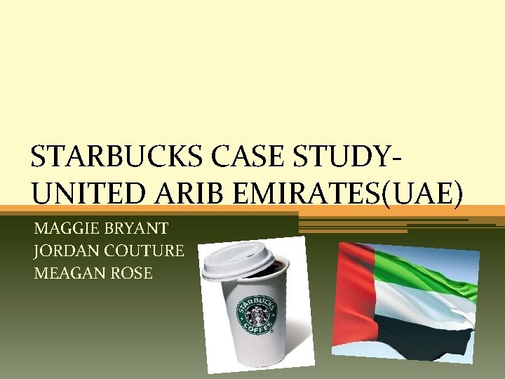 STARBUCKS CASE STUDYUNITED ARIB EMIRATES(UAE) MAGGIE BRYANT JORDAN COUTURE MEAGAN ROSE 