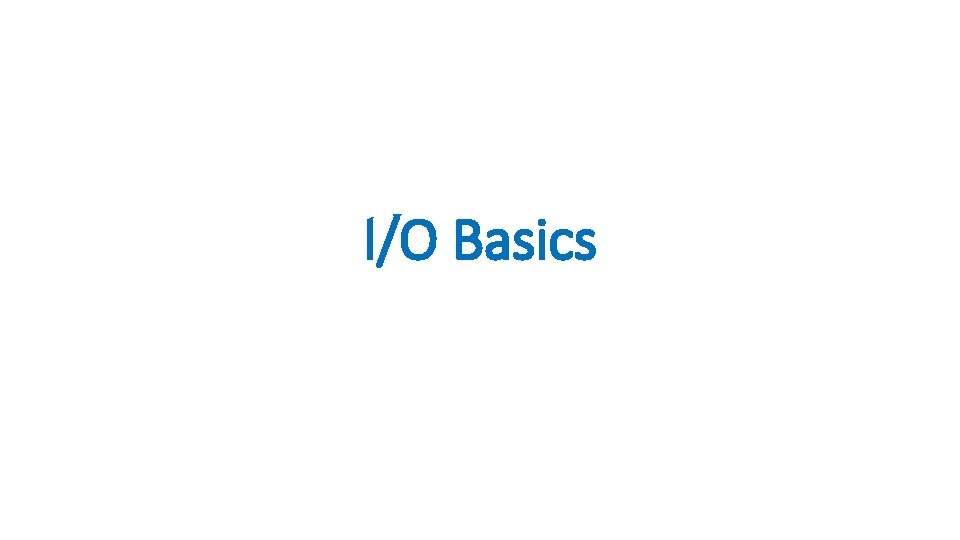 I/O Basics 