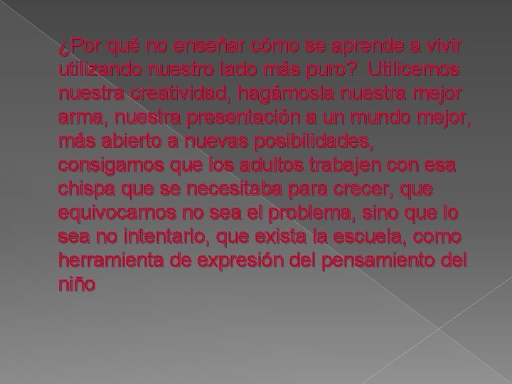 ¿Por qué no enseñar cómo se aprende a vivir utilizando nuestro lado más puro?