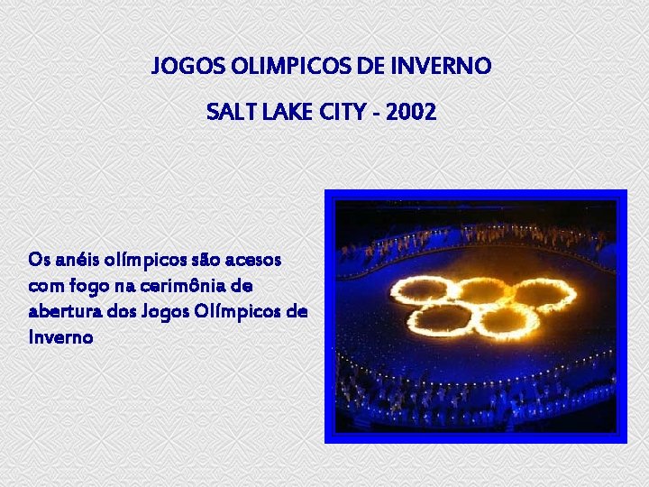 JOGOS OLIMPICOS DE INVERNO SALT LAKE CITY - 2002 Os anéis olímpicos são acesos