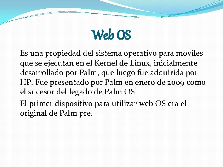 Web OS Es una propiedad del sistema operativo para moviles que se ejecutan en