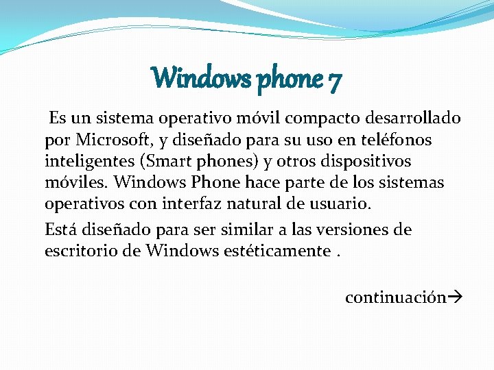 Windows phone 7 Es un sistema operativo móvil compacto desarrollado por Microsoft, y diseñado