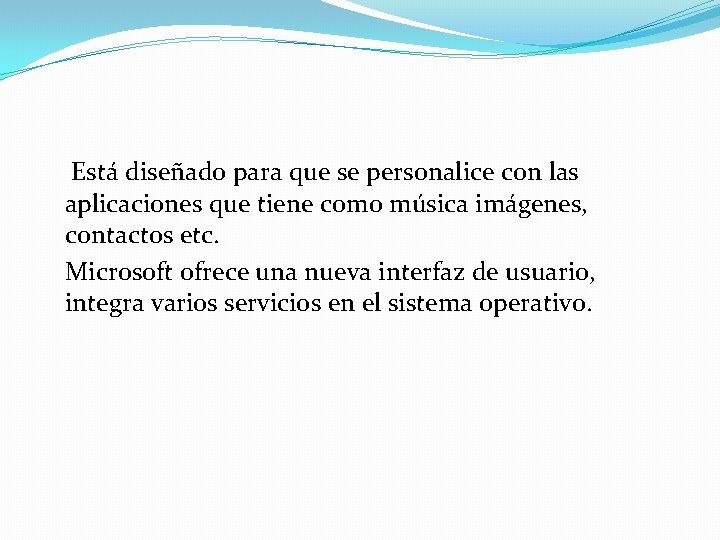  Está diseñado para que se personalice con las aplicaciones que tiene como música