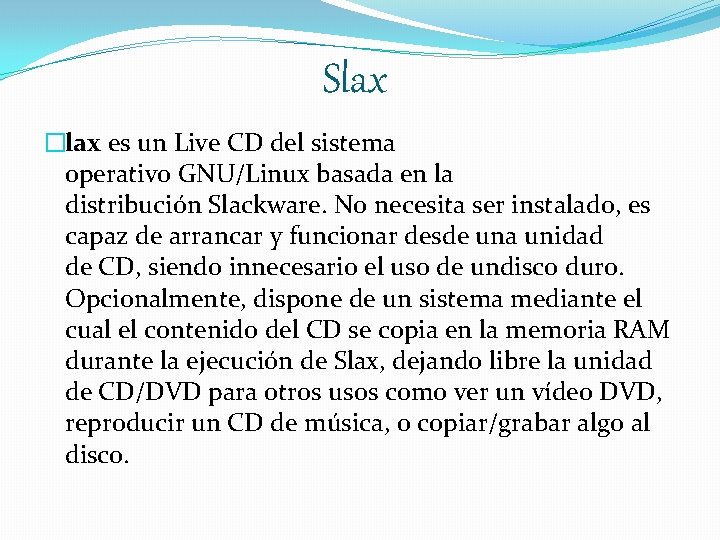 Slax �lax es un Live CD del sistema operativo GNU/Linux basada en la distribución