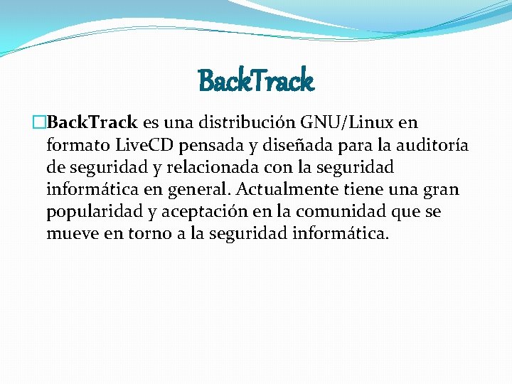 Back. Track �Back. Track es una distribución GNU/Linux en formato Live. CD pensada y