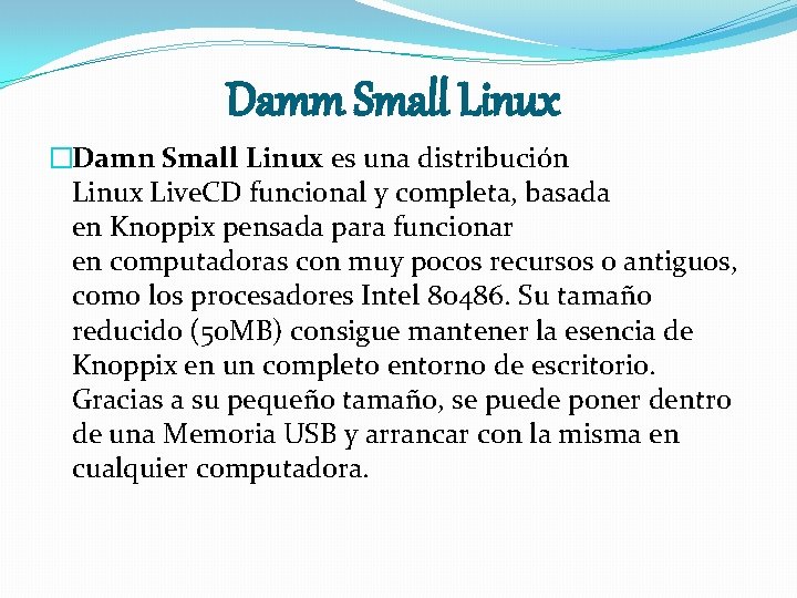 Damm Small Linux �Damn Small Linux es una distribución Linux Live. CD funcional y