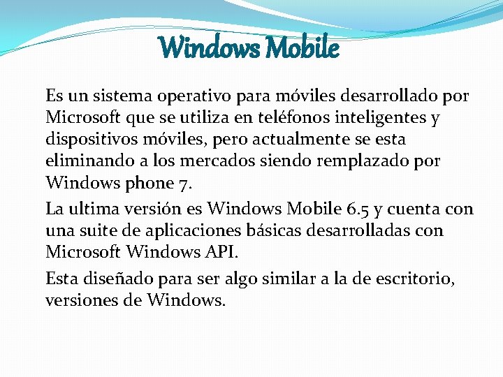 Windows Mobile Es un sistema operativo para móviles desarrollado por Microsoft que se utiliza