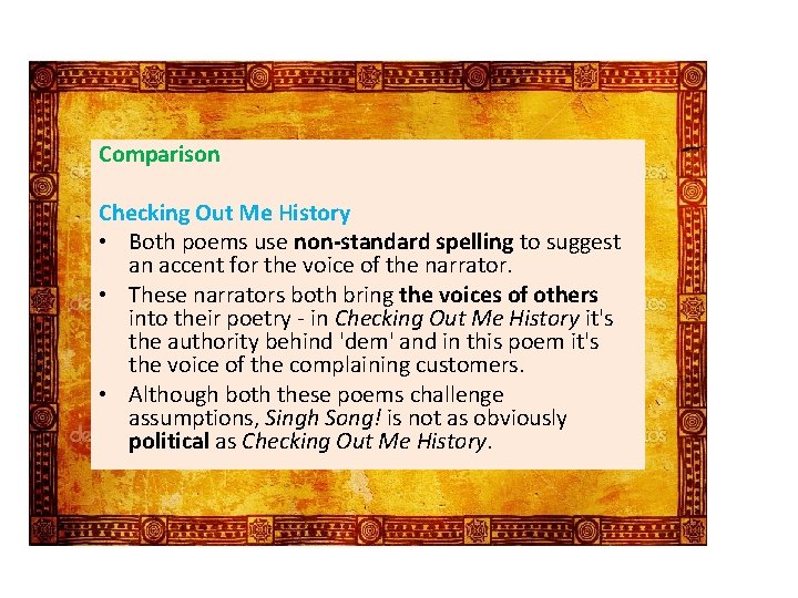 Comparison Checking Out Me History • Both poems use non-standard spelling to suggest an