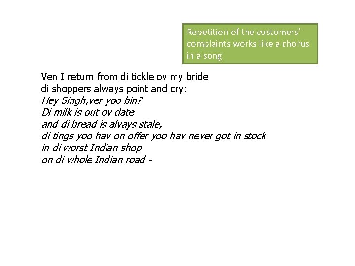 Repetition of the customers’ complaints works like a chorus in a song Ven I