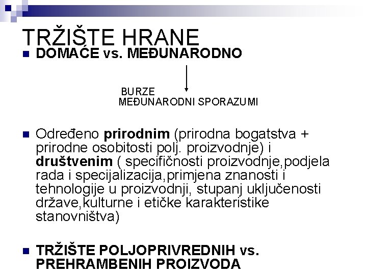 TRŽIŠTE HRANE n DOMAĆE vs. MEĐUNARODNO BURZE MEĐUNARODNI SPORAZUMI n Određeno prirodnim (prirodna bogatstva