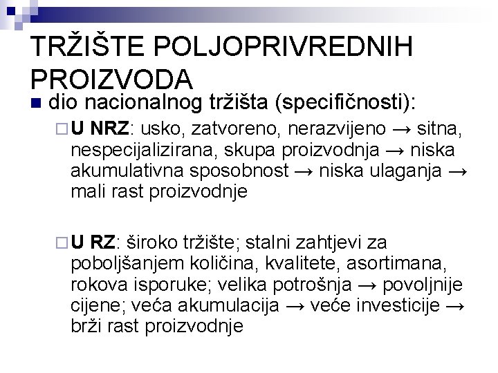 TRŽIŠTE POLJOPRIVREDNIH PROIZVODA n dio nacionalnog tržišta (specifičnosti): ¨U NRZ: usko, zatvoreno, nerazvijeno →