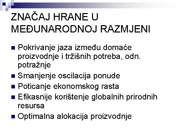 ZNAČAJ HRANE U MEĐUNARODNOJ RAZMJENI Pokrivanje jaza između domaće proizvodnje i tržišnih potreba, odn.