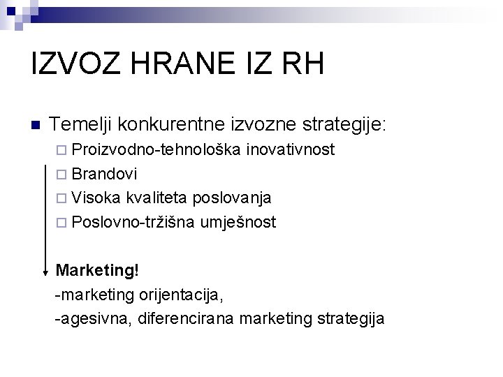 IZVOZ HRANE IZ RH n Temelji konkurentne izvozne strategije: ¨ Proizvodno-tehnološka inovativnost ¨ Brandovi