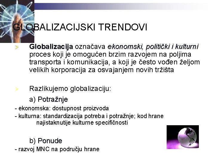 GLOBALIZACIJSKI TRENDOVI Ø Globalizacija označava ekonomski, politički i kulturni Globalizacija kulturni proces koji je