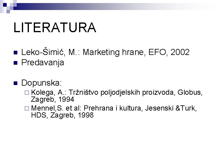 LITERATURA n Leko-Šimić, M. : Marketing hrane, EFO, 2002 Predavanja n Dopunska: n ¨
