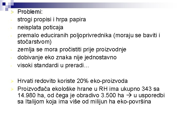 Ø Ø Ø Problemi: strogi propisi i hrpa papira neisplata poticaja premalo educiranih poljoprivrednika