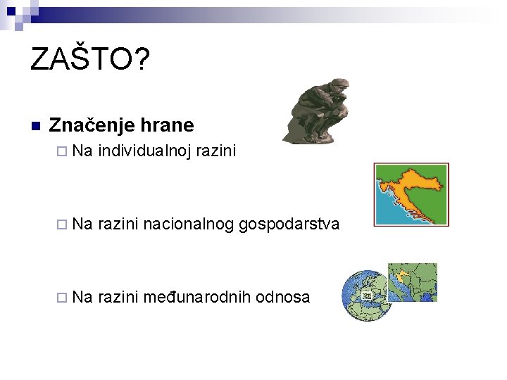 ZAŠTO? n Značenje hrane ¨ Na individualnoj razini ¨ Na razini nacionalnog gospodarstva ¨