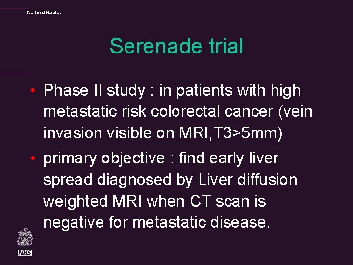 The Royal Marsden Serenade trial • Phase II study : in patients with high
