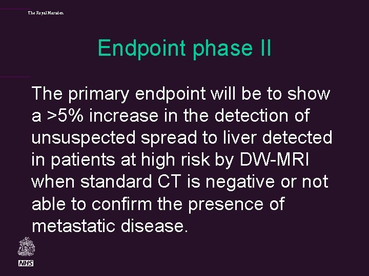 The Royal Marsden Endpoint phase II The primary endpoint will be to show a