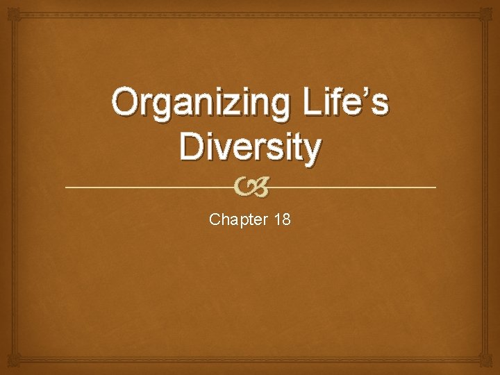 Organizing Life’s Diversity Chapter 18 