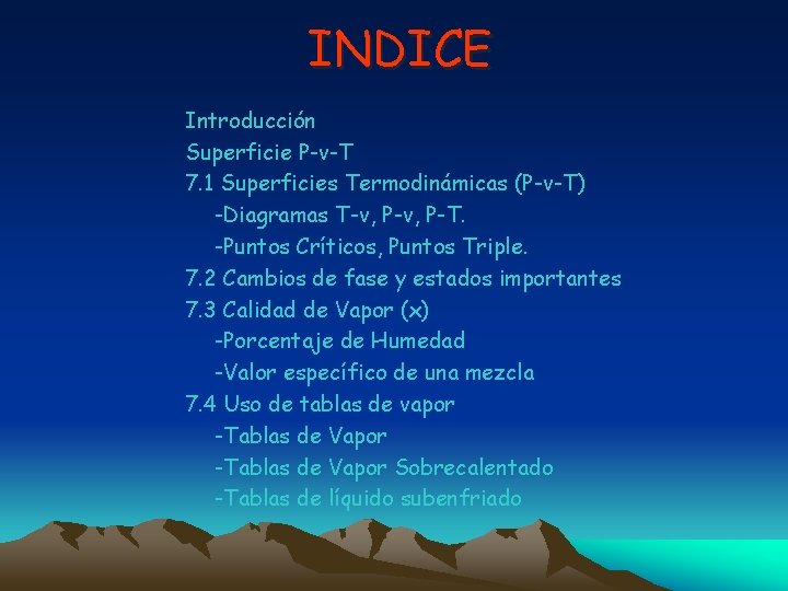 INDICE Introducción Superficie P-v-T 7. 1 Superficies Termodinámicas (P-v-T) -Diagramas T-v, P-T. -Puntos Críticos,