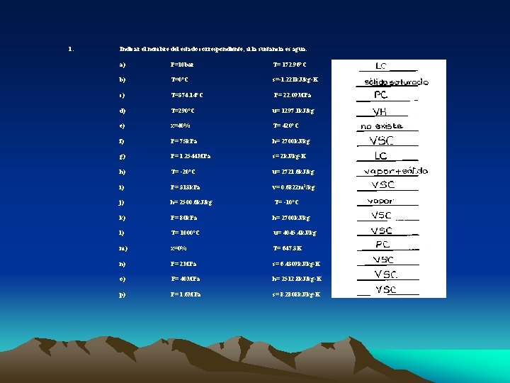 1. Indicar el nombre del estado correspondiente, si la sustancia es agua. a) P=10