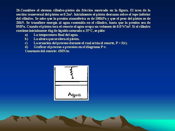 26. Considere el sistema cilindro-pistón sin fricción mostrado en la figura. El área de