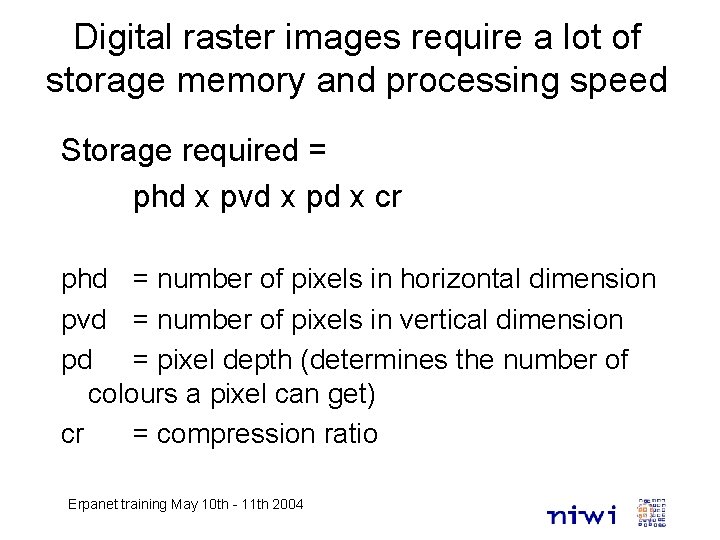 Digital raster images require a lot of storage memory and processing speed Storage required