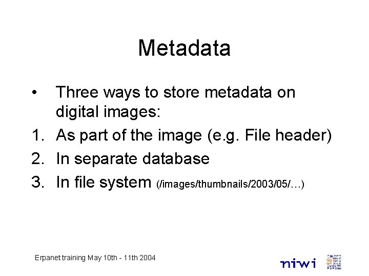 Metadata • Three ways to store metadata on digital images: 1. As part of