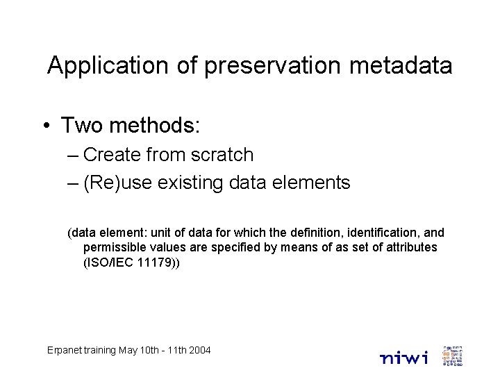 Application of preservation metadata • Two methods: – Create from scratch – (Re)use existing