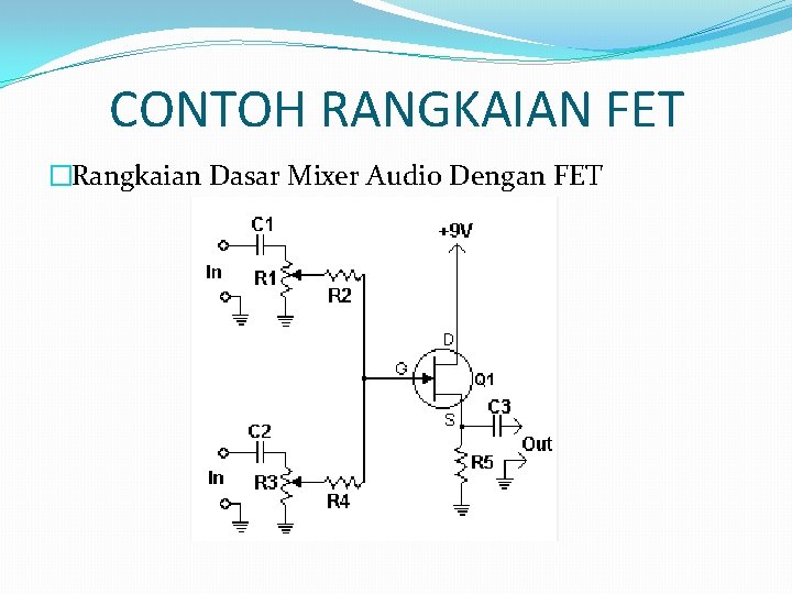 CONTOH RANGKAIAN FET �Rangkaian Dasar Mixer Audio Dengan FET 