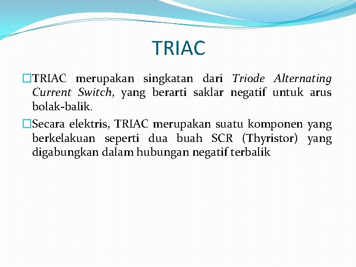 TRIAC �TRIAC merupakan singkatan dari Triode Alternating Current Switch, yang berarti saklar negatif untuk