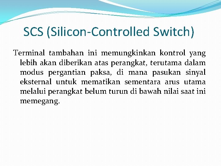 SCS (Silicon-Controlled Switch) Terminal tambahan ini memungkinkan kontrol yang lebih akan diberikan atas perangkat,