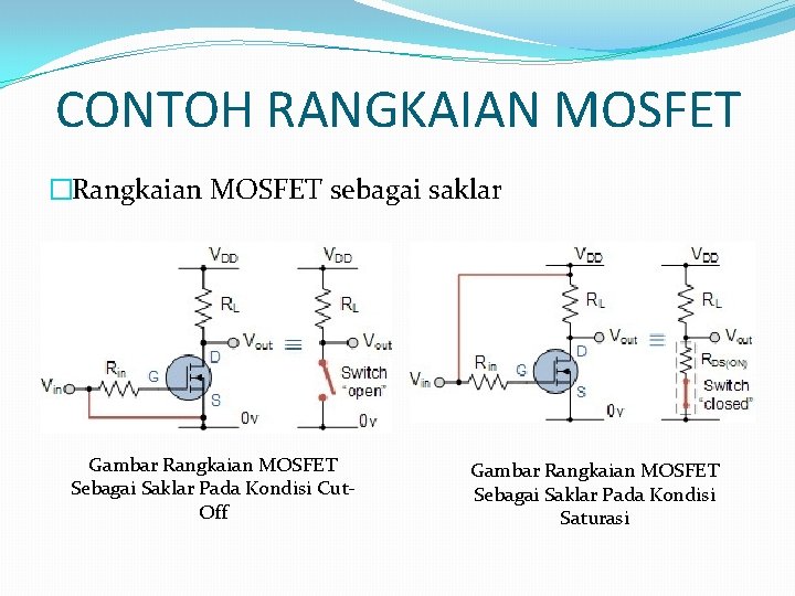 CONTOH RANGKAIAN MOSFET �Rangkaian MOSFET sebagai saklar Gambar Rangkaian MOSFET Sebagai Saklar Pada Kondisi