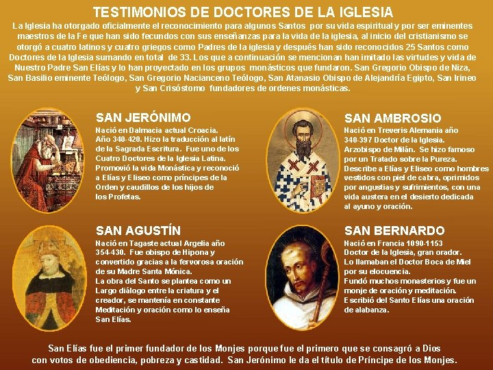 TESTIMONIOS DE DOCTORES DE LA IGLESIA La Iglesia ha otorgado oficialmente el reconocimiento para