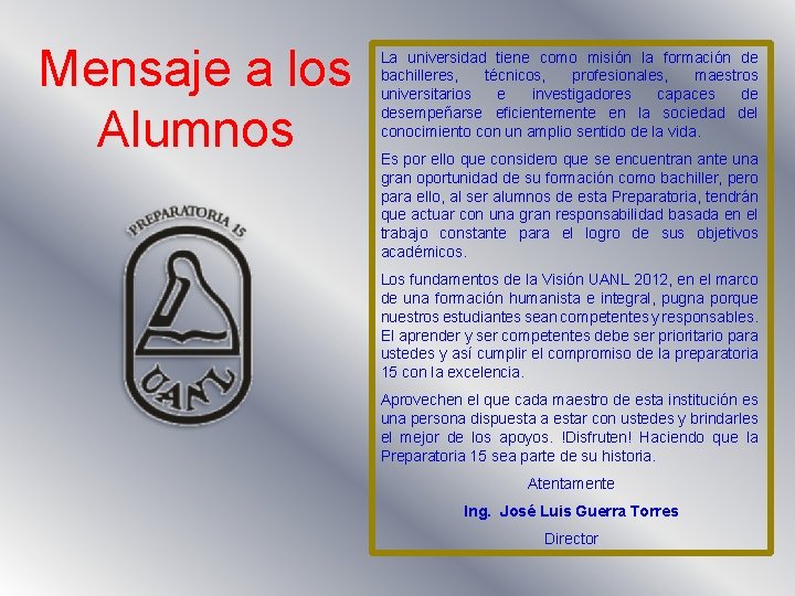 Mensaje a los Alumnos La universidad tiene como misión la formación de bachilleres, técnicos,