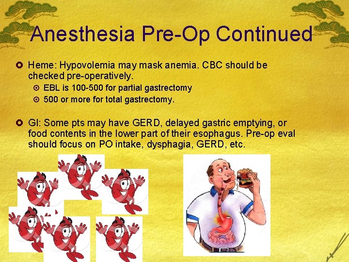 Anesthesia Pre-Op Continued £ Heme: Hypovolemia may mask anemia. CBC should be checked pre-operatively.