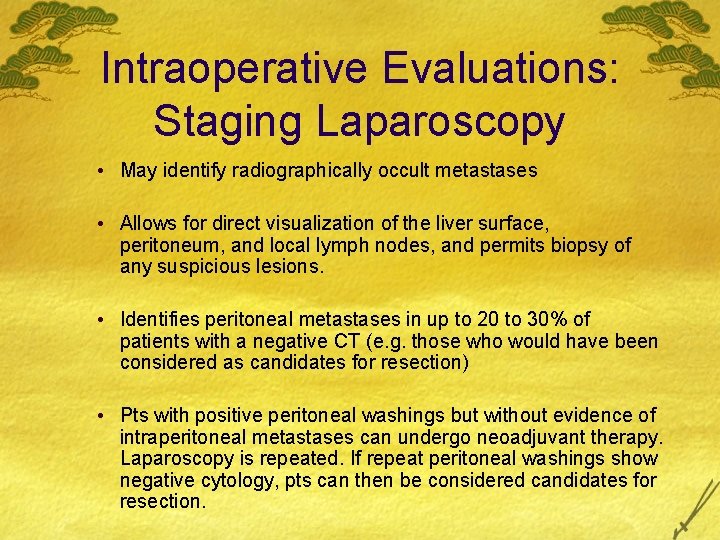 Intraoperative Evaluations: Staging Laparoscopy • May identify radiographically occult metastases • Allows for direct