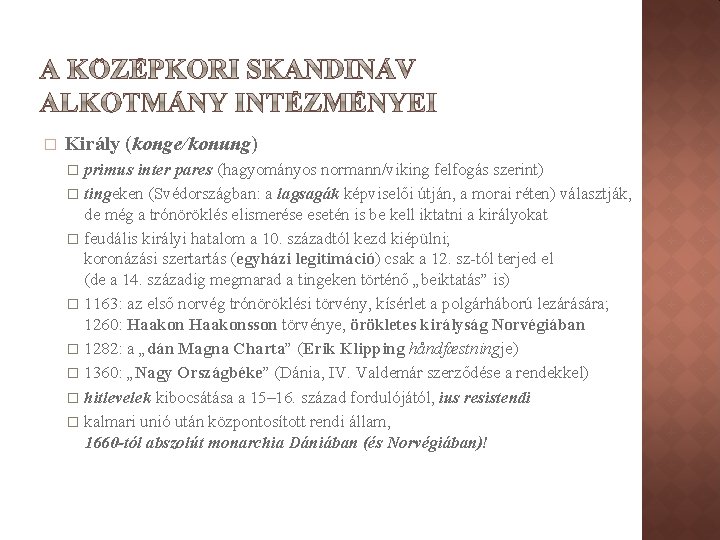 � Király (konge/konung) � primus inter pares (hagyományos normann/viking felfogás szerint) � tingeken (Svédországban: