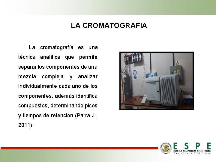 LA CROMATOGRAFIA La cromatografía es una técnica analítica que permite separar los componentes de