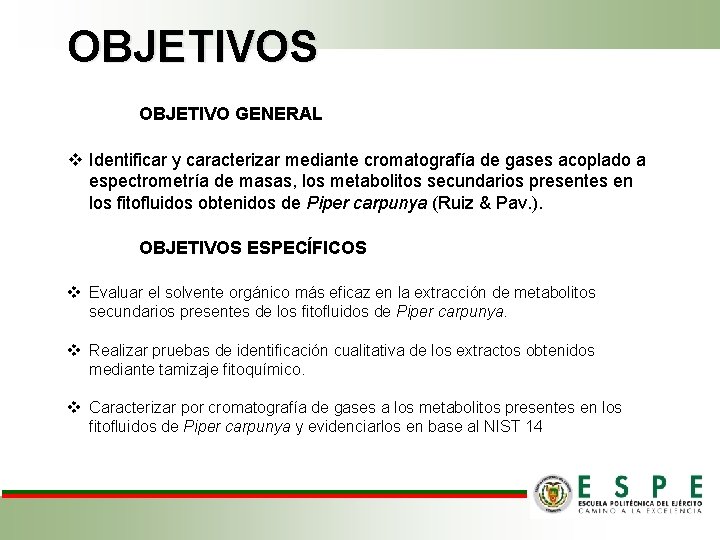OBJETIVOS OBJETIVO GENERAL v Identificar y caracterizar mediante cromatografía de gases acoplado a espectrometría