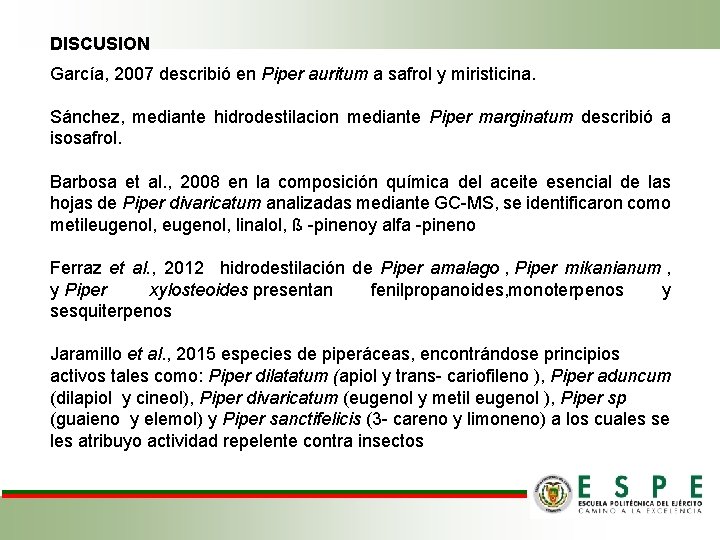 DISCUSION García, 2007 describió en Piper auritum a safrol y miristicina. Sánchez, mediante hidrodestilacion