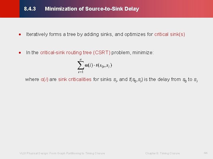 Minimization of Source-to-Sink Delay © KLMH 8. 4. 3 · Iteratively forms a tree Minimization of Source-to-Sink Delay © KLMH 8. 4. 3 · Iteratively forms a tree