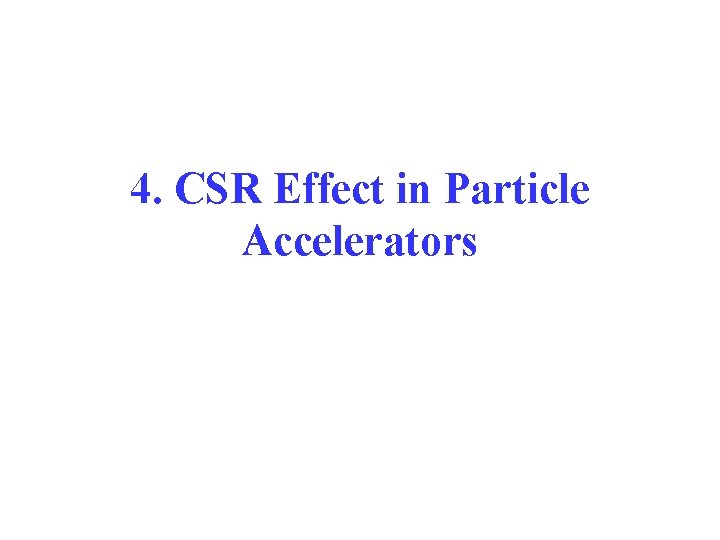 4. CSR Effect in Particle Accelerators 