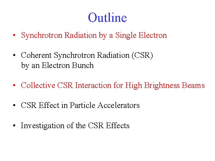 Outline • Synchrotron Radiation by a Single Electron • Coherent Synchrotron Radiation (CSR) by