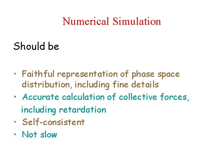 Numerical Simulation Should be • Faithful representation of phase space distribution, including fine details