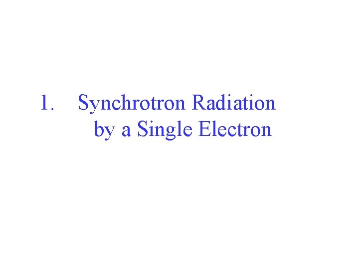 1. Synchrotron Radiation by a Single Electron 