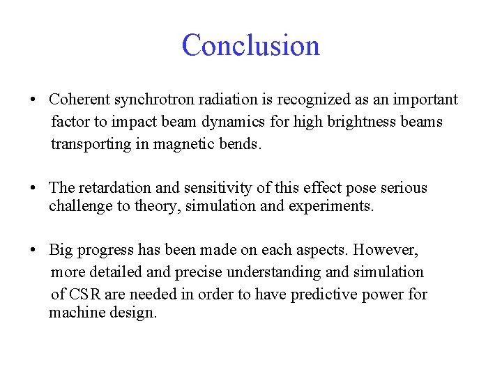 Conclusion • Coherent synchrotron radiation is recognized as an important factor to impact beam