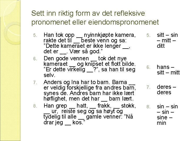 Sett inn riktig form av det refleksive pronomenet eller eiendomspronomenet 5. 6. 7. 8.