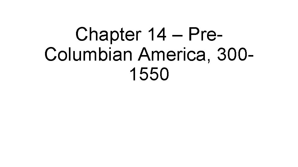 Chapter 14 – Pre. Columbian America, 3001550 